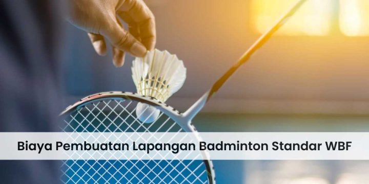 <strong>Biaya Pembuatan Lapangan Badminton Standar WBF</strong>