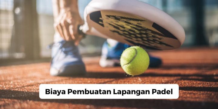Biaya Pembuatan Lapangan Padel